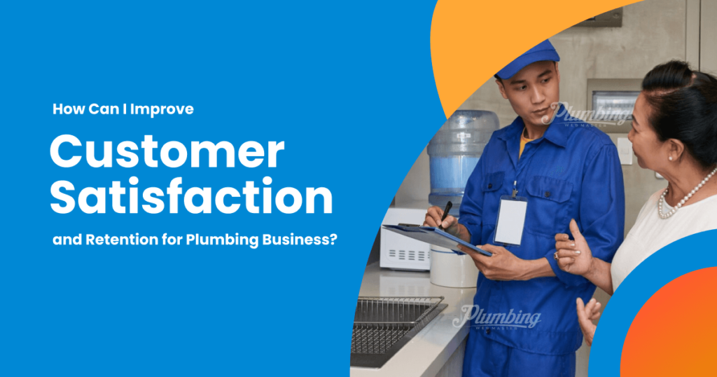 How Can I Improve Customer Satisfaction and Retention for Plumbing Business 1