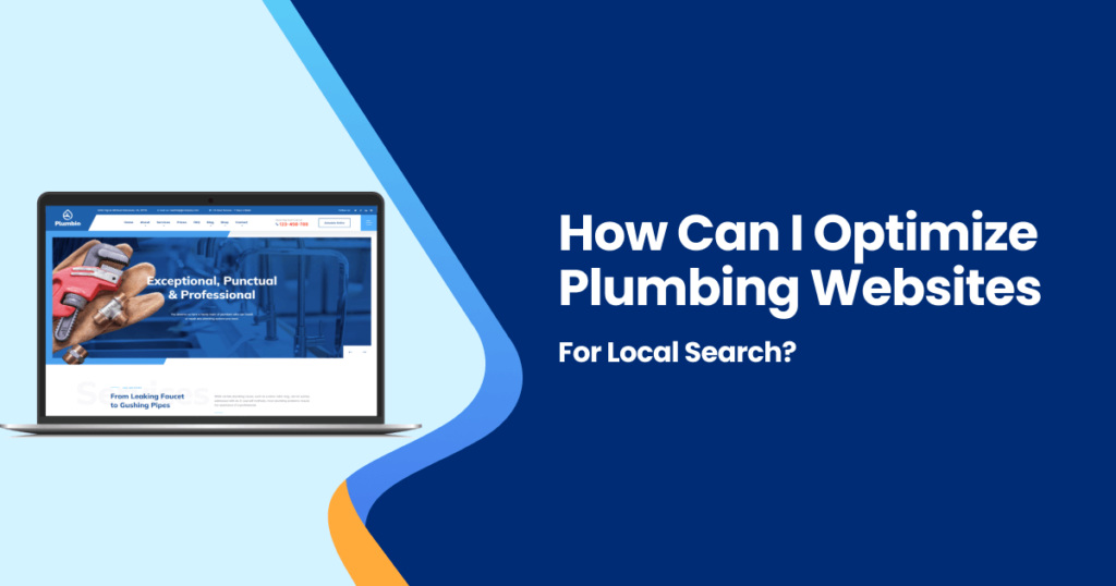 Select How Can I Optimize Plumbing Websites For Local Search? How Can I Optimize Plumbing Websites For Local Search?