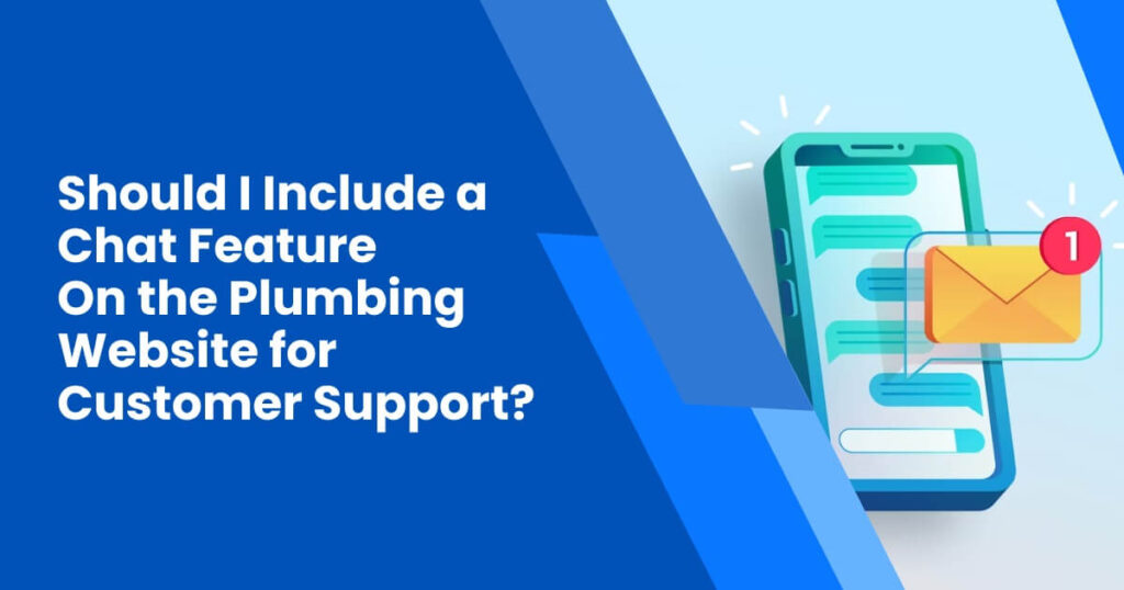 Should I Include a Chat Feature On the Plumbing Website for Customer Support?