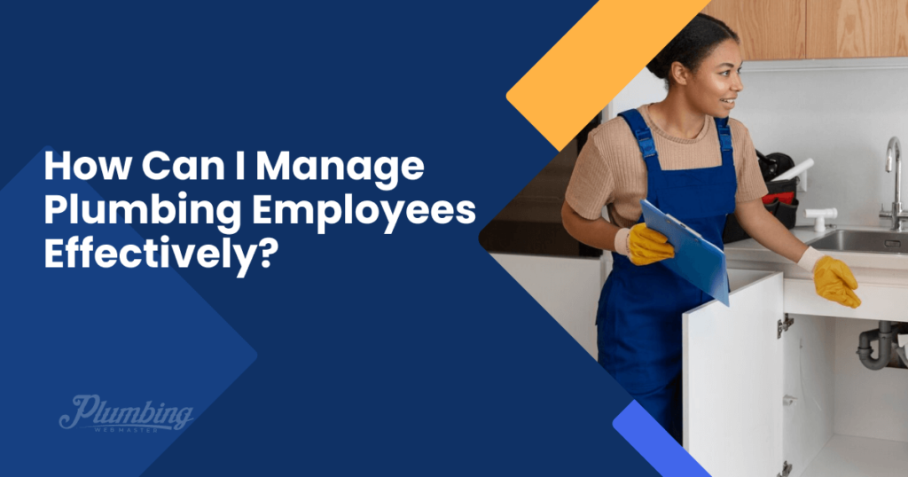 How Can I Manage Plumbing Employees Effectively?